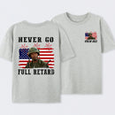 Never Go Full Retard 4th of July Shirt