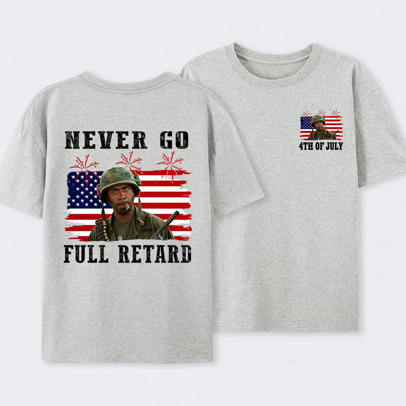 Never Go Full Retard 4th of July Shirt