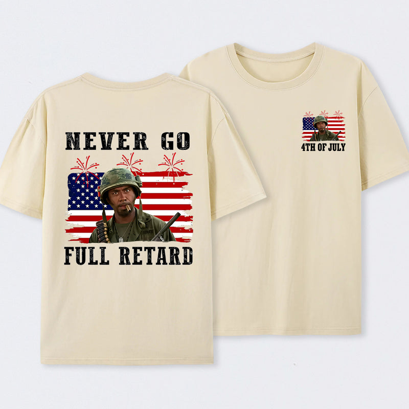 Never Go Full Retard 4th of July Shirt