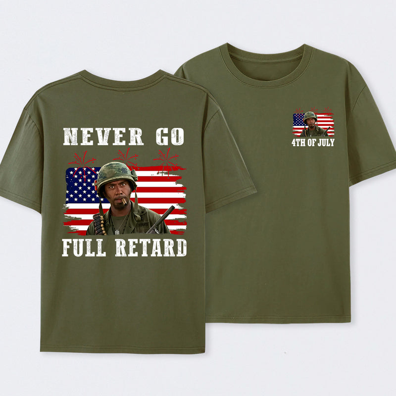 Never Go Full Retard 4th of July Shirt