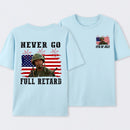 Never Go Full Retard 4th of July Shirt