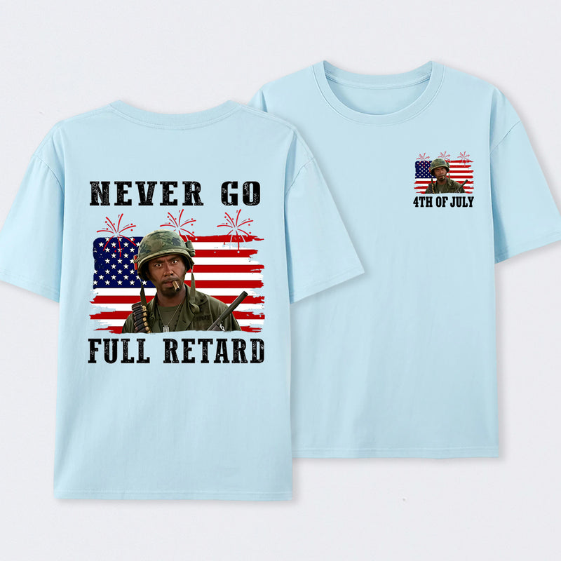 Never Go Full Retard 4th of July Shirt