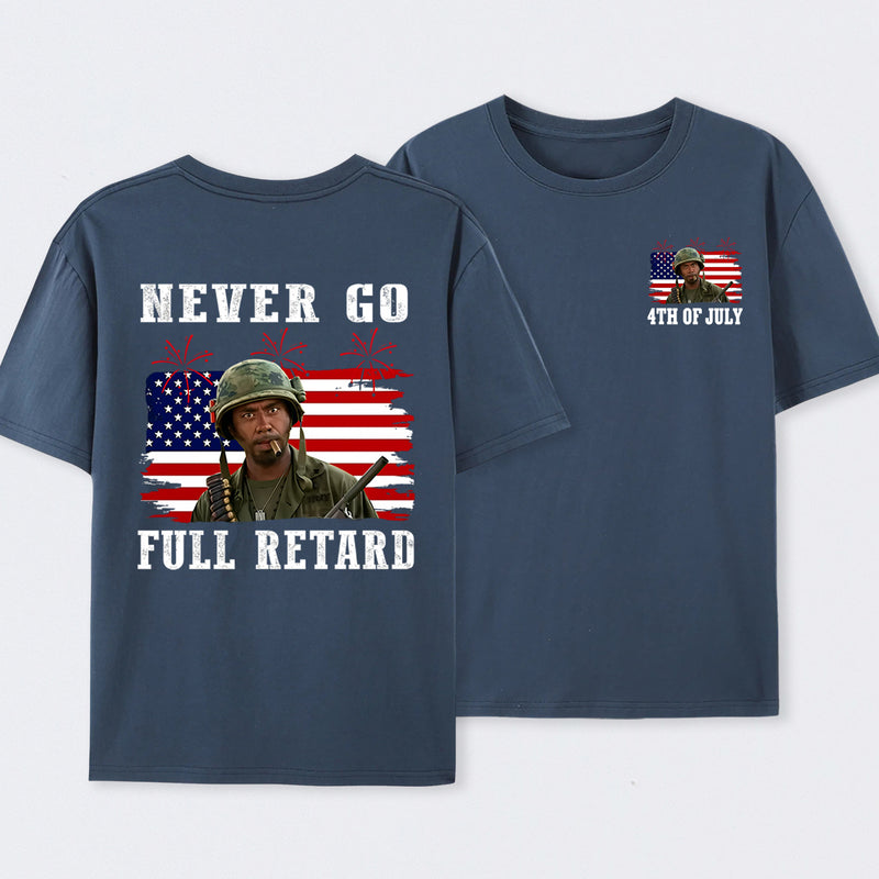 Never Go Full Retard 4th of July Shirt
