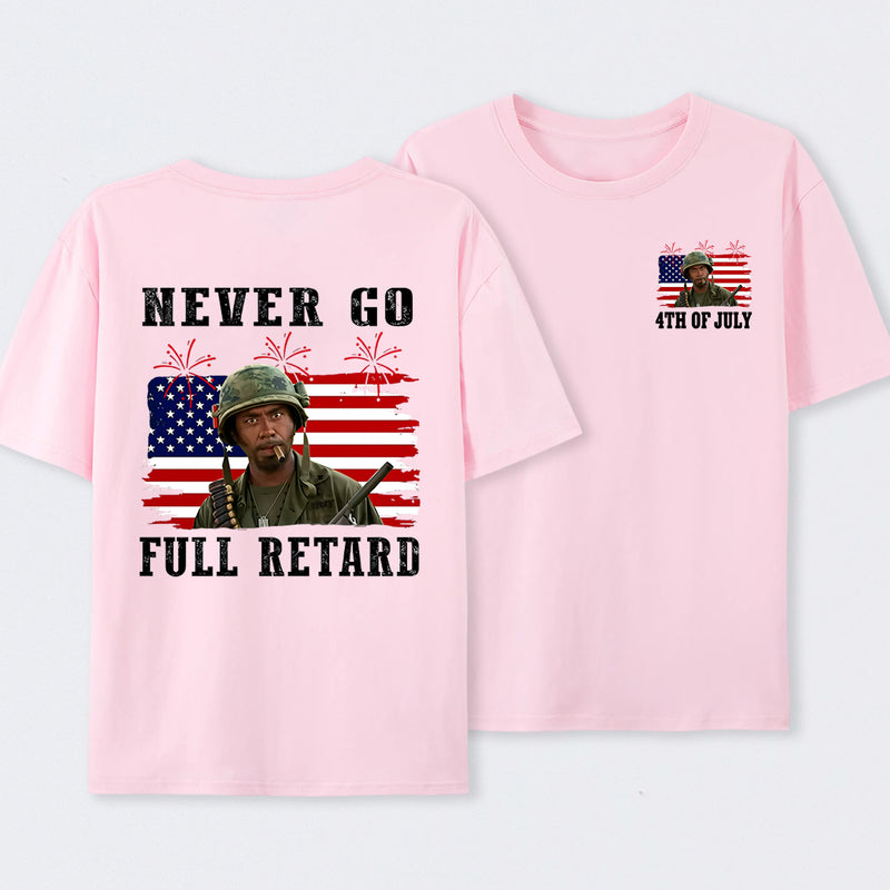 Never Go Full Retard 4th of July Shirt
