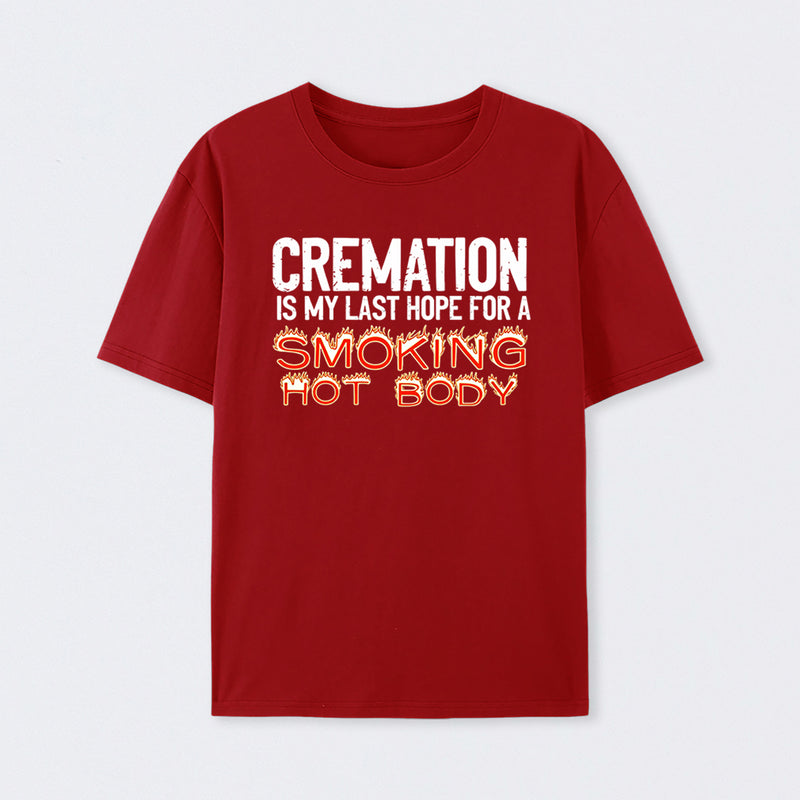 Cremation Is My Last Hope For A Smoking Hot Body Pure Cotton Short Sleeve T-Shirt
