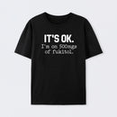 Its Ok Im On 500Mgs Of Fukitol Pure Cotton Short Sleeve T-Shirt