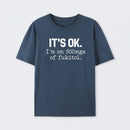Its Ok Im On 500Mgs Of Fukitol Pure Cotton Short Sleeve T-Shirt