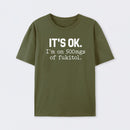 Its Ok Im On 500Mgs Of Fukitol Pure Cotton Short Sleeve T-Shirt