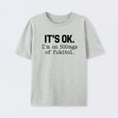 Its Ok Im On 500Mgs Of Fukitol Pure Cotton Short Sleeve T-Shirt