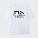 Its Ok Im On 500Mgs Of Fukitol Pure Cotton Short Sleeve T-Shirt