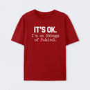 Its Ok Im On 500Mgs Of Fukitol Pure Cotton Short Sleeve T-Shirt