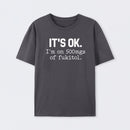 Its Ok Im On 500Mgs Of Fukitol Pure Cotton Short Sleeve T-Shirt
