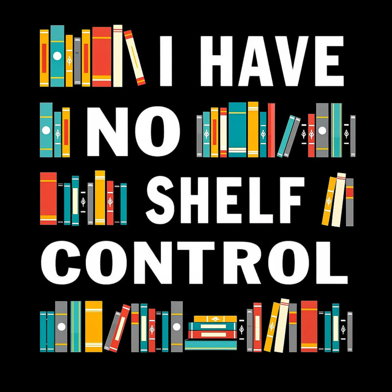 I Have No Shelf Control T-Shirt