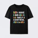 I Have No Shelf Control T-Shirt
