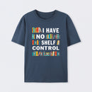 I Have No Shelf Control T-Shirt