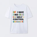 I Have No Shelf Control T-Shirt
