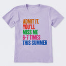 Admit It You'll Miss Me 6-7 Times This Summer T-Shirt