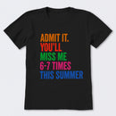Admit It You'll Miss Me 6-7 Times This Summer T-Shirt
