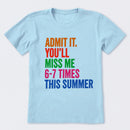 Admit It You'll Miss Me 6-7 Times This Summer T-Shirt