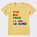 Admit It You'll Miss Me 6-7 Times This Summer T-Shirt