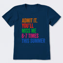 Admit It You'll Miss Me 6-7 Times This Summer T-Shirt