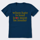 When Hate Is Loud Love Must Be Louder T-Shirt
