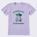 If I Shenan Once I'll Shenanigan T-Shirt