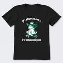 If I Shenan Once I'll Shenanigan T-Shirt