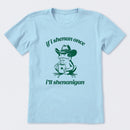 If I Shenan Once I'll Shenanigan T-Shirt