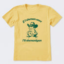 If I Shenan Once I'll Shenanigan T-Shirt