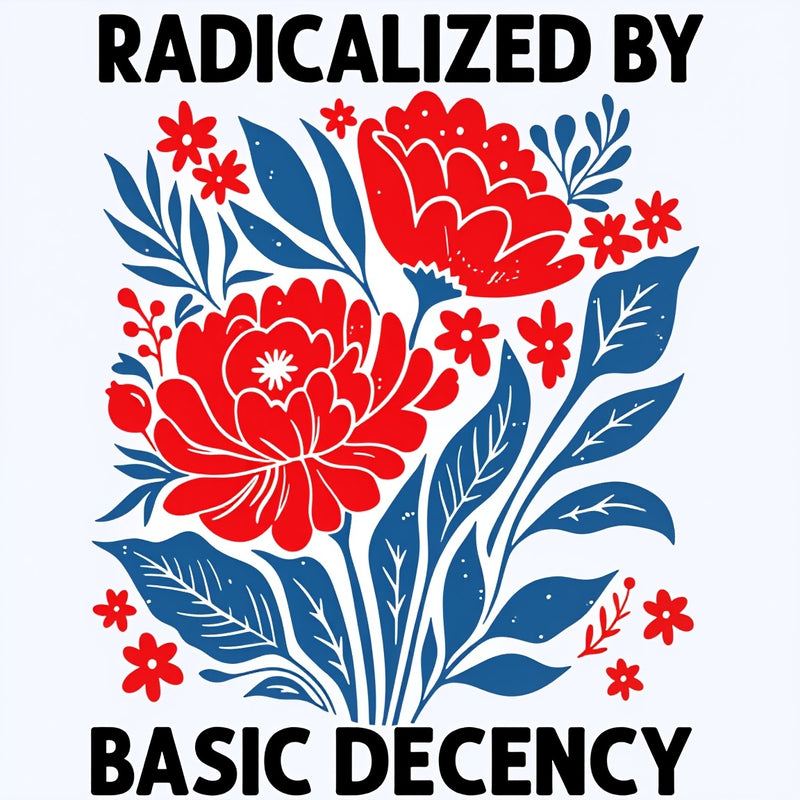 Radicalized By Basic Decency T-Shirt