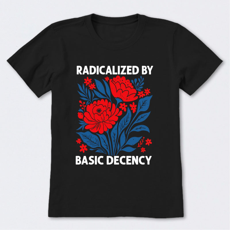Radicalized By Basic Decency T-Shirt