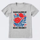 Radicalized By Basic Decency T-Shirt