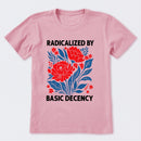 Radicalized By Basic Decency T-Shirt