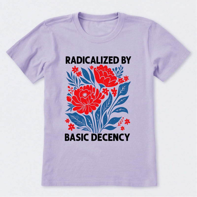 Radicalized By Basic Decency T-Shirt