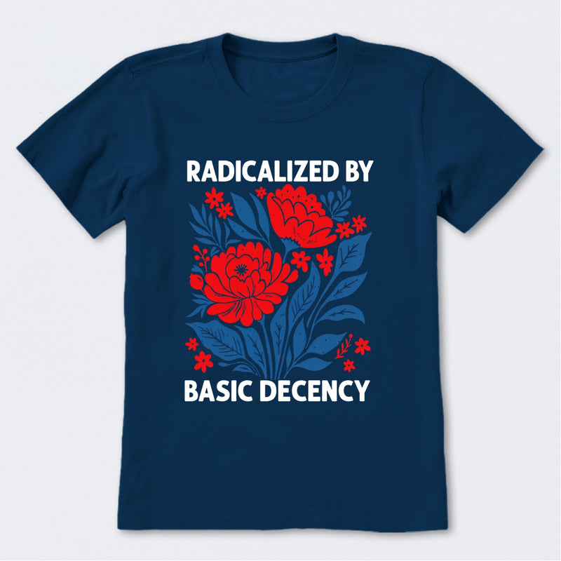 Radicalized By Basic Decency T-Shirt