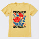 Radicalized By Basic Decency T-Shirt
