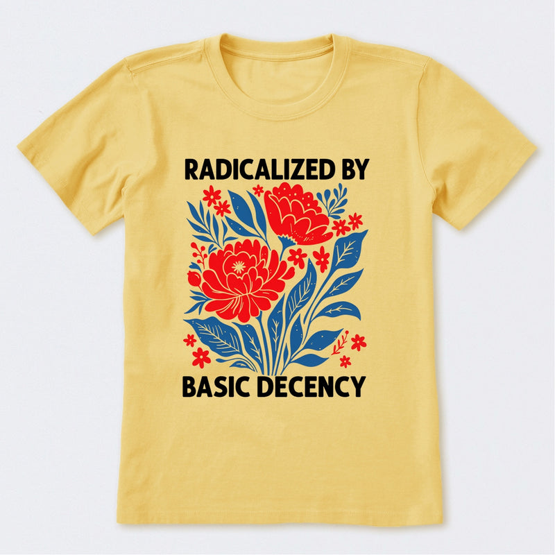 Radicalized By Basic Decency T-Shirt