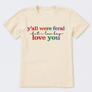 Y'all Were Feral But I Lowkey Love You T-Shirt