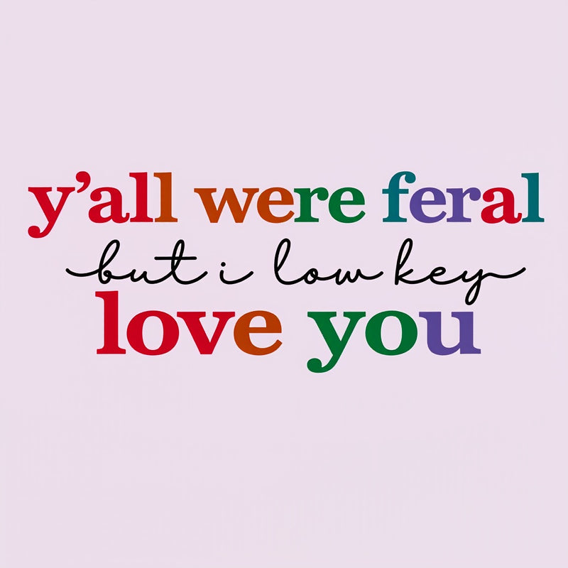 Y'all Were Feral But I Lowkey Love You T-Shirt