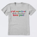 Y'all Were Feral But I Lowkey Love You T-Shirt