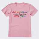 Y'all Were Feral But I Lowkey Love You T-Shirt