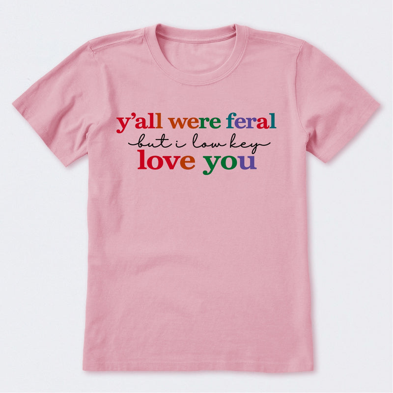 Y'all Were Feral But I Lowkey Love You T-Shirt