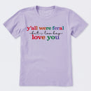 Y'all Were Feral But I Lowkey Love You T-Shirt