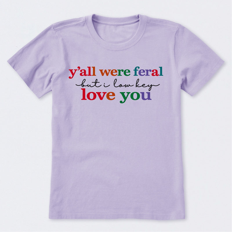 Y'all Were Feral But I Lowkey Love You T-Shirt