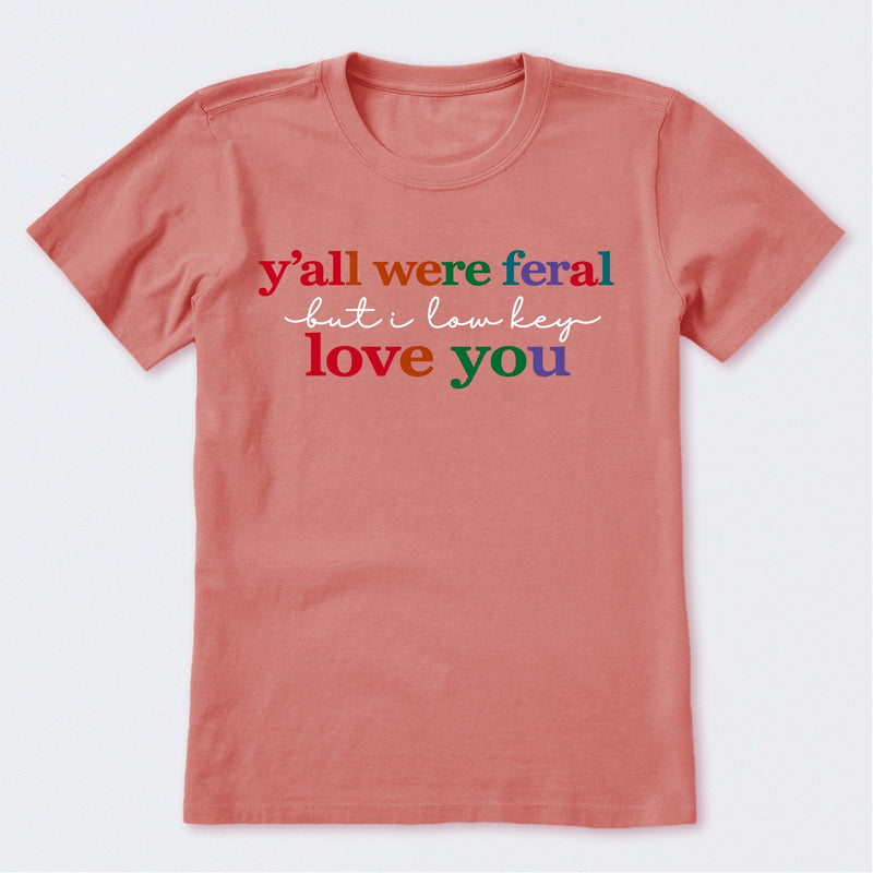 Y'all Were Feral But I Lowkey Love You T-Shirt