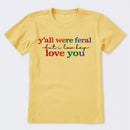 Y'all Were Feral But I Lowkey Love You T-Shirt