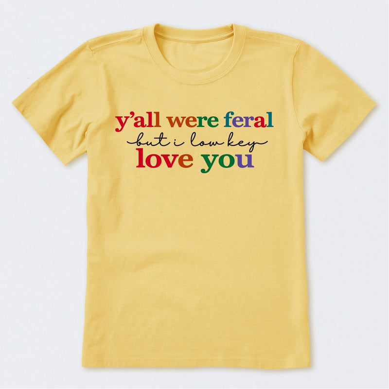 Y'all Were Feral But I Lowkey Love You T-Shirt