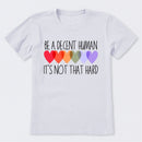 Be A Decent Human It's Not That Hard T-Shirt