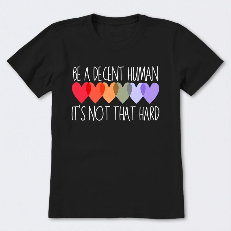 Be A Decent Human It's Not That Hard T-Shirt